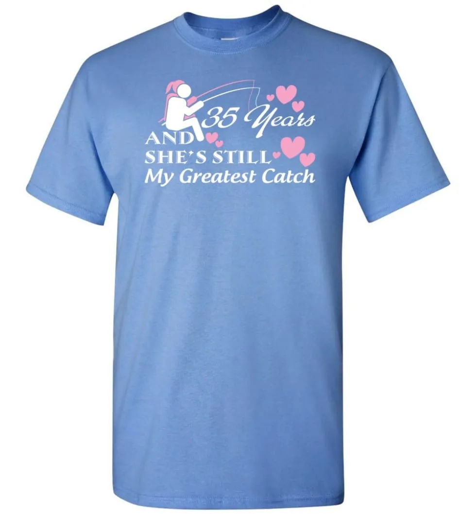 35 Years Anniversary She Still My Greatest Catch T-shirt