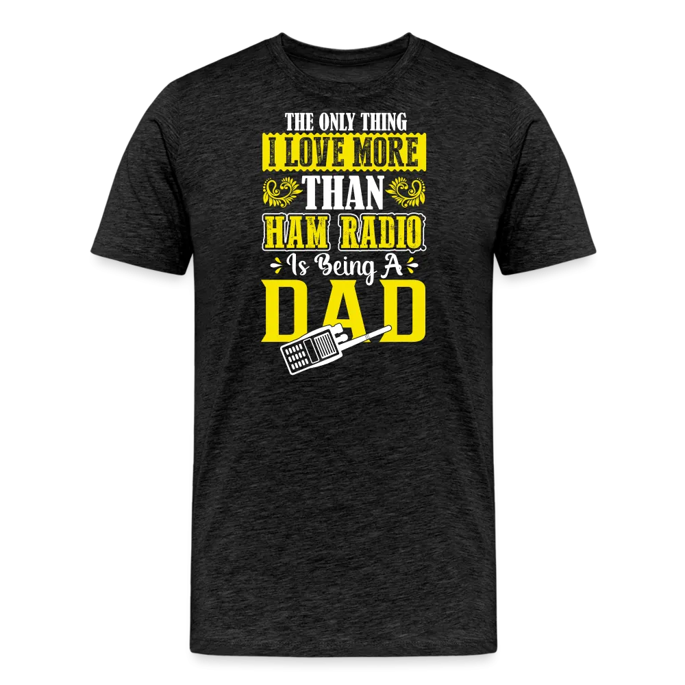 Father's Frequencies: 'The Only Thing I Love More Than Ham Radio is Being a Dad' - Men's Premium T-Shirt