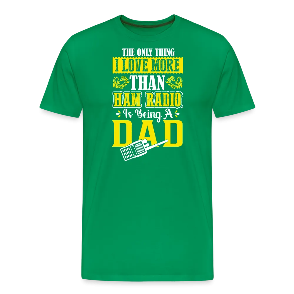 Father's Frequencies: 'The Only Thing I Love More Than Ham Radio is Being a Dad' - Men's Premium T-Shirt