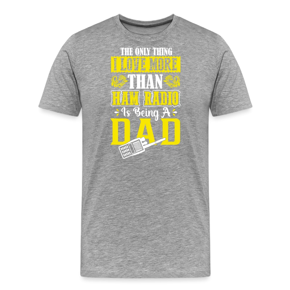 Father's Frequencies: 'The Only Thing I Love More Than Ham Radio is Being a Dad' - Men's Premium T-Shirt