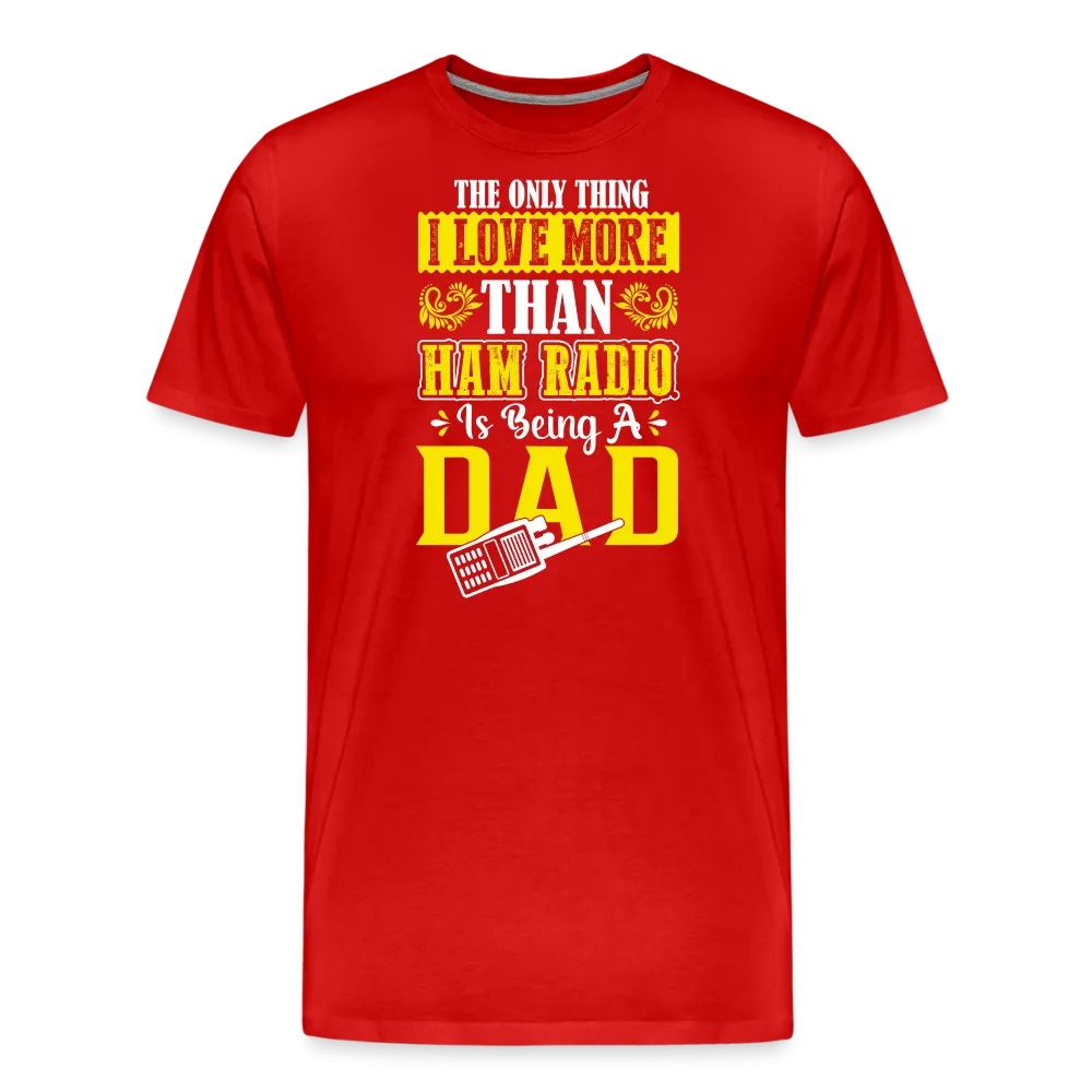 Father's Frequencies: 'The Only Thing I Love More Than Ham Radio is Being a Dad' - Men's Premium T-Shirt